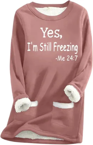Yes,I'm Still Freezing -Me 24:7 Sherpa Lined Sweatshirt Women Fuzzy Fleece Thermal Outerwear Letter Print Pullover